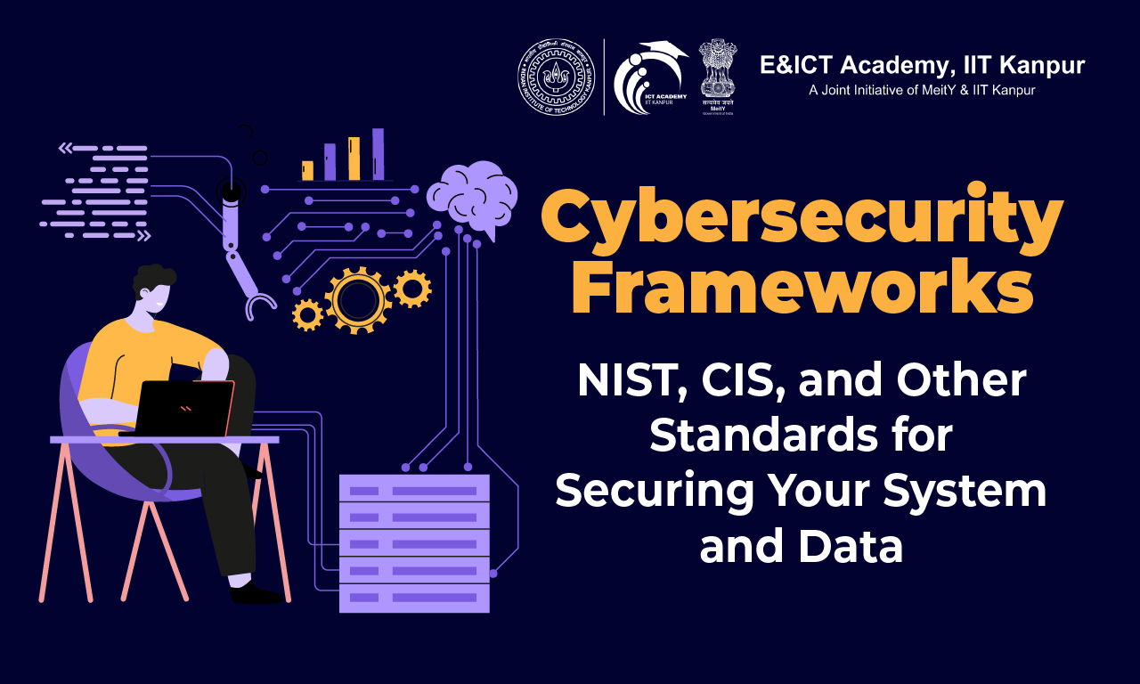 Cybersecurity Frameworks: NIST, CIS, and Other Standards for Securing Your System and Data