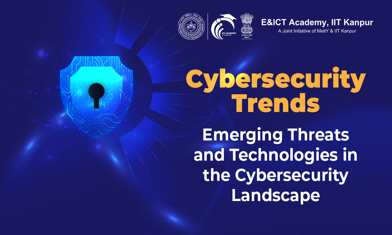 Cybersecurity Trends: Emerging Threats and Technologies in the Cybersecurity Landscape